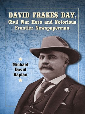 cover image of David Frakes Day, Civil War Hero and Notorious Frontier Newspaperman